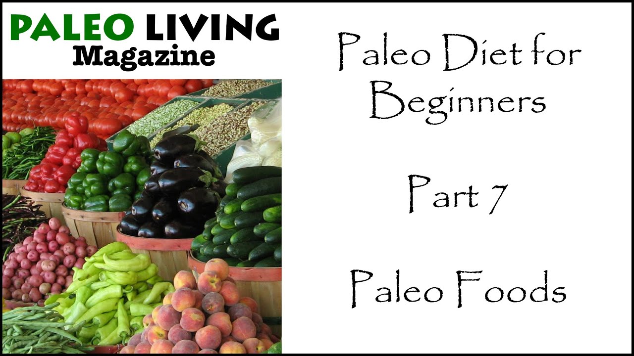 Paleo Diet for Beginners – Part 7 – Foods to Eat