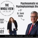 Psychosomatic vs. Psychophysiologic Disorder w/ Dr. David Clarke