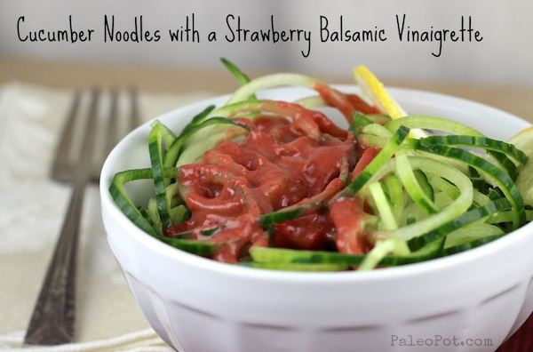 Spiralizer Cucumber Noodles & Paleo Strawberry Balsamic Vinaigrette Dressing – PaleoPot